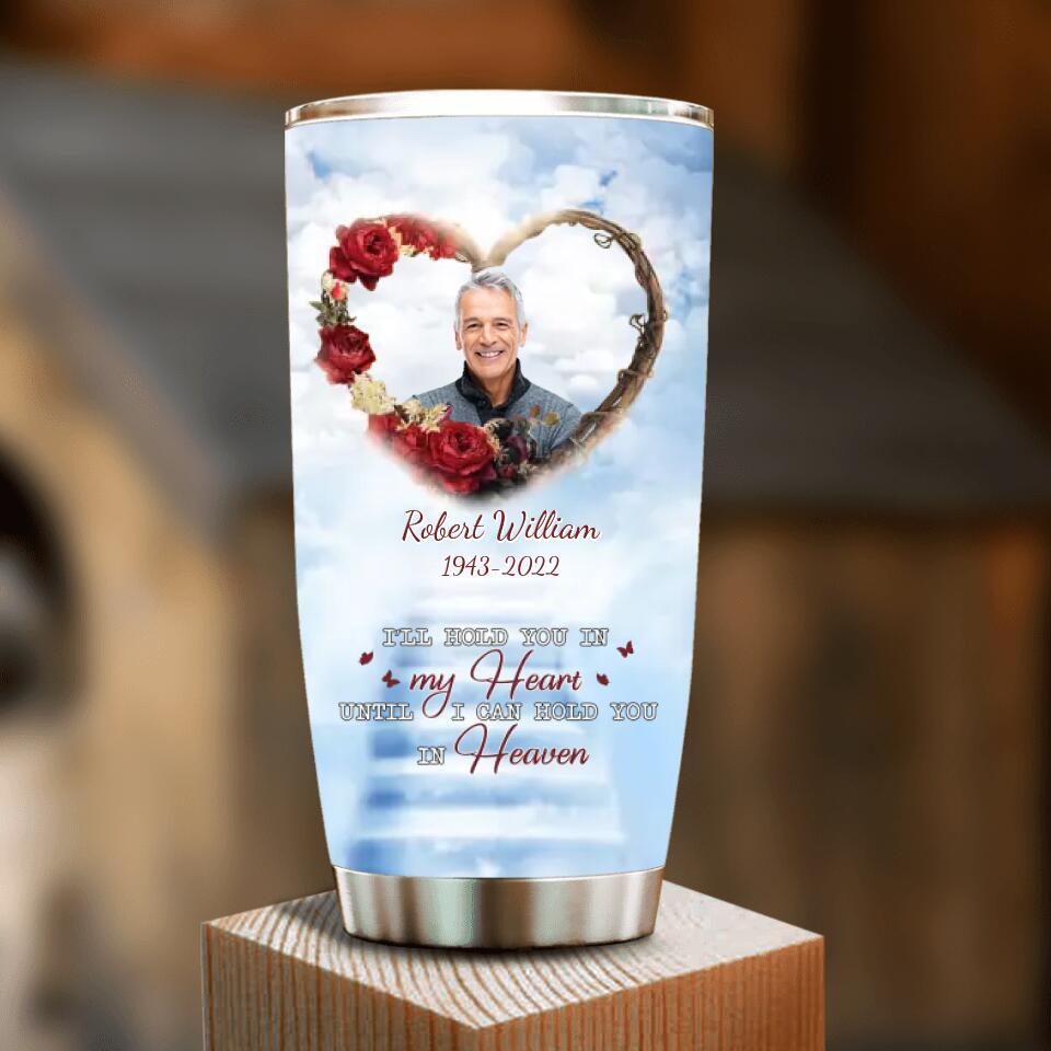 Personalized Photo Memorial Tumbler - Memorial Gift For Loss Of Family Member - I'll Hold You In My Heart Until I Can Hold You In Heaven