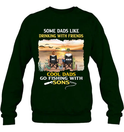 Personalized Fishing T-Shirt/Sweatshirt/Hoodie - Birthday/Father's Day Gift For Father/Fishing Lovers - Some Dads Like Drinking With Friends Cool Dads Go Fishing With Sons