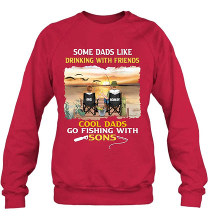 Personalized Fishing T-Shirt/Sweatshirt/Hoodie - Birthday/Father's Day Gift For Father/Fishing Lovers - Some Dads Like Drinking With Friends Cool Dads Go Fishing With Sons