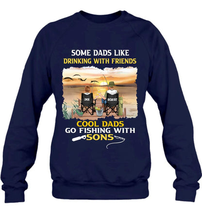 Personalized Fishing T-Shirt/Sweatshirt/Hoodie - Birthday/Father's Day Gift For Father/Fishing Lovers - Some Dads Like Drinking With Friends Cool Dads Go Fishing With Sons