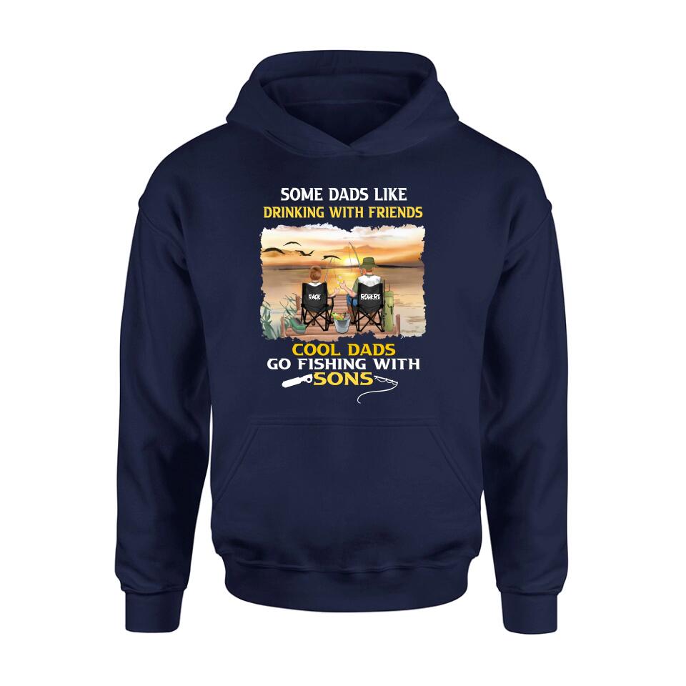 Personalized Fishing T-Shirt/Sweatshirt/Hoodie - Birthday/Father's Day Gift For Father/Fishing Lovers - Some Dads Like Drinking With Friends Cool Dads Go Fishing With Sons