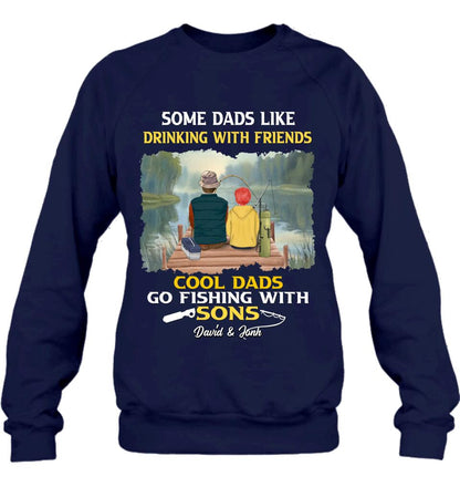 Personalized Fishing T-Shirt/Sweatshirt/Hoodie - Birthday/Father's Day Gift For Father/Fishing Lovers - Some Dads Like Drinking With Friends Cool Dads Go Fishing With Sons