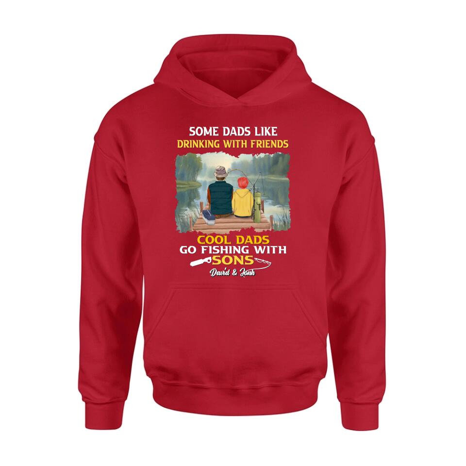 Personalized Fishing T-Shirt/Sweatshirt/Hoodie - Birthday/Father's Day Gift For Father/Fishing Lovers - Some Dads Like Drinking With Friends Cool Dads Go Fishing With Sons