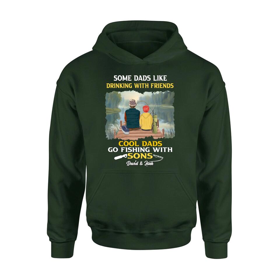 Personalized Fishing T-Shirt/Sweatshirt/Hoodie - Birthday/Father's Day Gift For Father/Fishing Lovers - Some Dads Like Drinking With Friends Cool Dads Go Fishing With Sons
