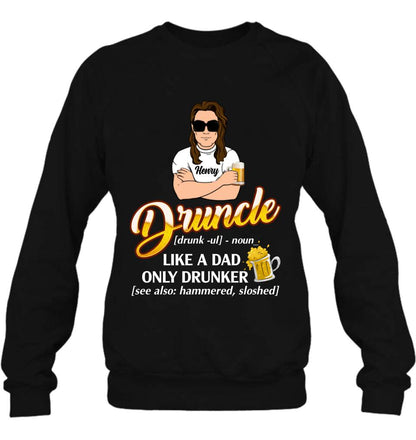 Personalized Druncle Shirt/Hoodie - Best Gift Idea For Men - Druncle Like A Dad, Only Drunker