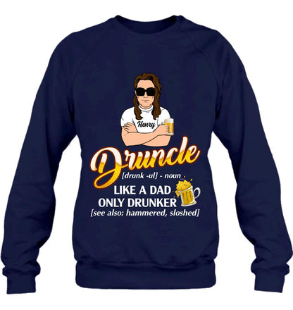 Personalized Druncle Shirt/Hoodie - Best Gift Idea For Men - Druncle Like A Dad, Only Drunker