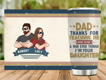 Personalized Father & Daughter Tumbler - Gift Idea For Father's Day - Thanks For Teaching Me How To Be A Man