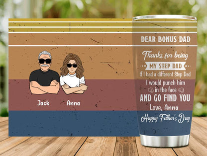 Personalized Dear Bonus Dad Tumbler - Father's Day Gift Idea To Step Dad - Thanks For Being My Step Dad, Happy Father's Day