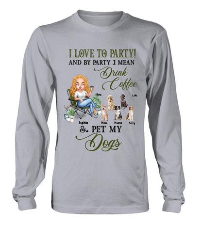 Personalized Pet Mom T-shirt/Long Sleeve/Sweatshirt/Hoodie - Up to 5 Pets - Mother's Day Gift Idea For Dog/Cat/Chicken/Rabbit Lovers - I Love To Party And By Party I Mean Drink Coffee & Pet My Dogs