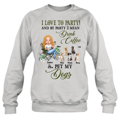 Personalized Pet Mom T-shirt/Long Sleeve/Sweatshirt/Hoodie - Up to 5 Pets - Mother's Day Gift Idea For Dog/Cat/Chicken/Rabbit Lovers - I Love To Party And By Party I Mean Drink Coffee & Pet My Dogs