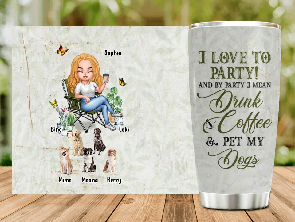 Personalized Pet Mom Tumbler - Up to 5 Pets - Mother's Day Gift Idea For Dog/Cat/Chicken/Rabbit Lovers - I Love To Party And By Party I Mean Drink Coffee & Pet My Dogs