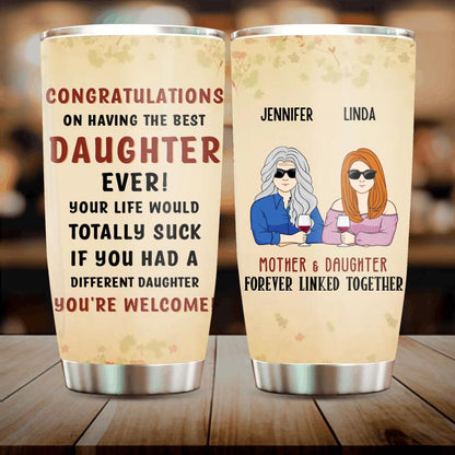 Personalized Best Daughter Tumbler - Mother's Day Gift Idea From Daughter - Congratulations On Having The Best Daughter Ever