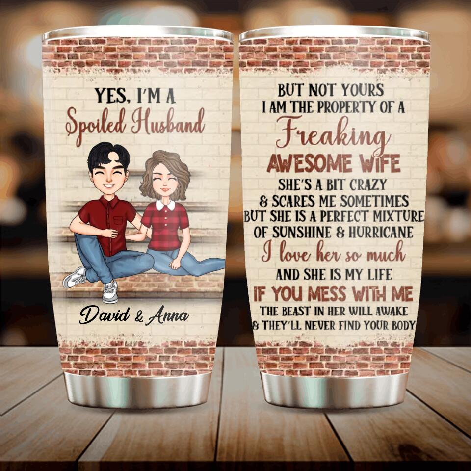Personalized Couple Tumbler - Gift Idea For Wife/Husband - Yes I'm A Spoiled Husband But Not Yours