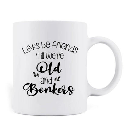 Personalized Christmas Besties Mug - Best Gift For Christmas - Let's Be Friends 'Till We're Old And Bonkers