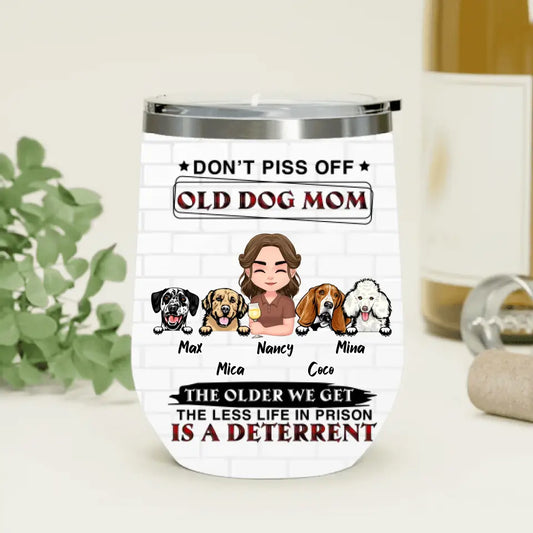 Personalized Dog Mom Wine Tumbler - Gift Idea For Dog Mom/Dog Lovers - Up to 4 Dogs - Don't Piss Off Old Dog Mom