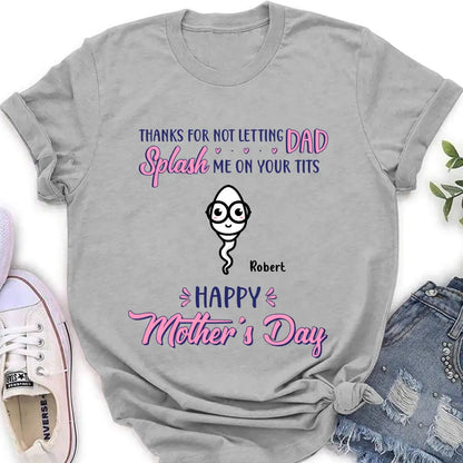 Personalized Happy Mother's Day T-shirt/Long Sleeve/Sweatshirt/Hoodie - Up to 6 Kids - Mother's Day Gift Idea - Thanks For Not Letting Dad Splash Us On Your Tits