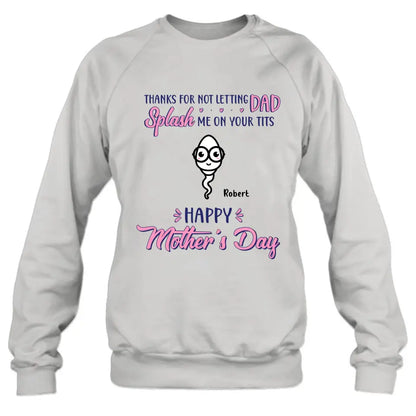 Personalized Happy Mother's Day T-shirt/Long Sleeve/Sweatshirt/Hoodie - Up to 6 Kids - Mother's Day Gift Idea - Thanks For Not Letting Dad Splash Us On Your Tits