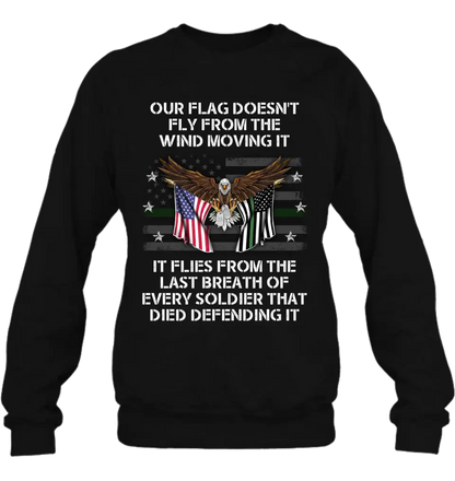 Personalized Veteran Shirt/Hoodie - Memorial Gift Idea/Independence Day Gift - Our Flag Doesn't Fly from The Wind Moving It