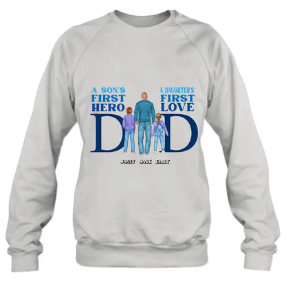 Personalized Dad T-Shirt/Long Sleeve/Sweatshirt/Hoodie - Gift Idea For Father's Day - A Son's First Hero A Daughter's First Love
