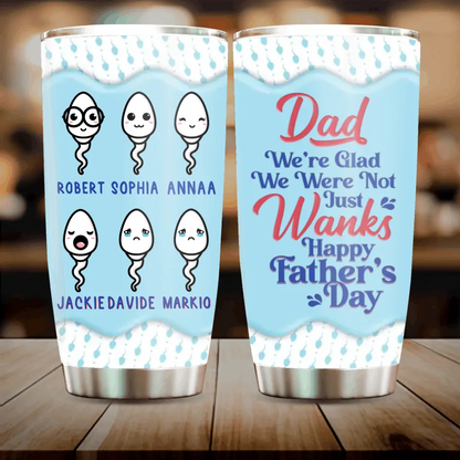 Personalized Sperms Tumbler - Gift Idea For Father's Day - Up to 6 Sperms - We're Glad We Weren't Just Wanks Happy Father's Day