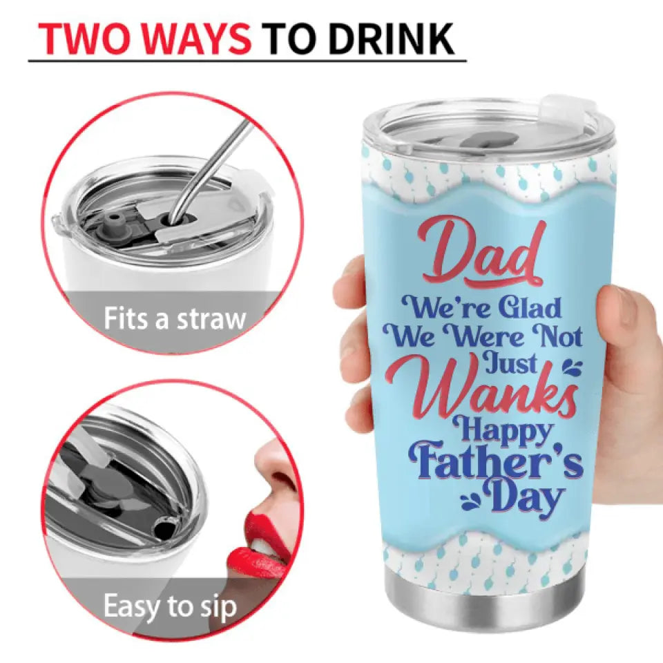Personalized Sperms Tumbler - Gift Idea For Father's Day - Up to 6 Sperms - We're Glad We Weren't Just Wanks Happy Father's Day
