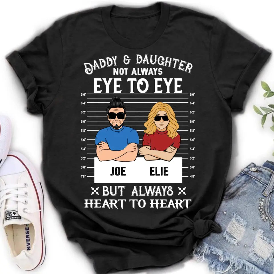 Personalized Dad/Mom And Daughter/Son Shirt/Hoodie - Gift Idea For Father's Day From Daughter/Son - Daddy & Daughter Not Always Eye To Eye But Always Heart To Heart