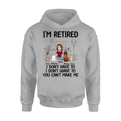 Personalized Dog/Cat Mom Shirt/Hoodie - Gift Idea For Dog/Cat Lovers - Up to 4 Dogs/Cats - I'm Retired I Don't Have To I Don't Want To You Can't Make Me