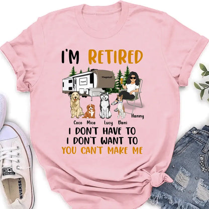 Personalized Pet Mom/Dad Camping Shirt/Hoodie - Gift Idea For Dog/Cat Lovers - Up to 4 Dogs/Cats - I'm Retired I Don't Have To I Don't Want To You Can't Make Me