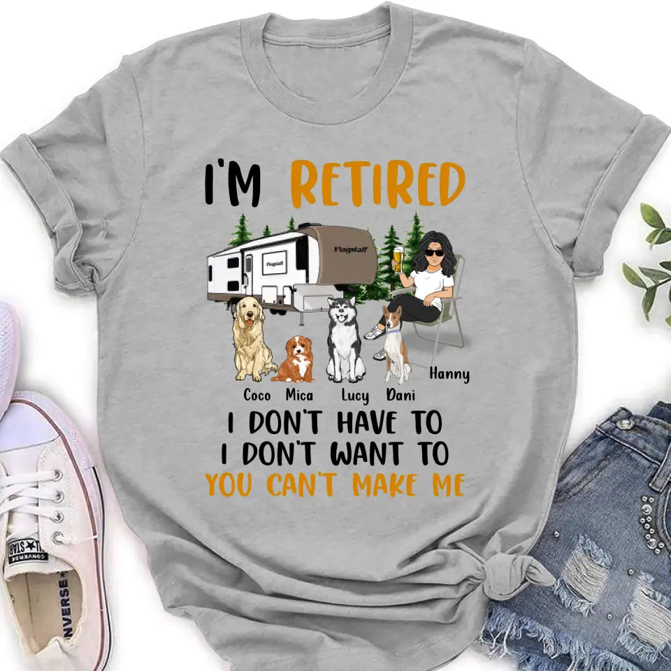 Personalized Pet Mom/Dad Camping Shirt/Hoodie - Gift Idea For Dog/Cat Lovers - Up to 4 Dogs/Cats - I'm Retired I Don't Have To I Don't Want To You Can't Make Me