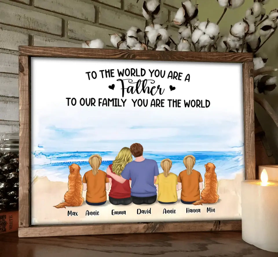 Personalized Father's Day Poster - Gift Idea For Father's Day From Daughter - To The World You Are A Father To Our Family You Are The World