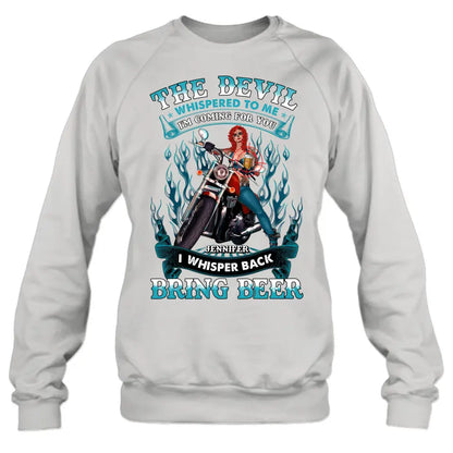 Personalized Biker Shirt/Hoodie - Gift Idea for Biker/Halloween - The Devil Whispered To Me I'm Coming For You I Whisper Back Bring Beer