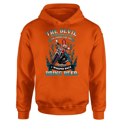 Personalized Biker Shirt/Hoodie - Gift Idea for Biker/Halloween - The Devil Whispered To Me I'm Coming For You I Whisper Back Bring Beer