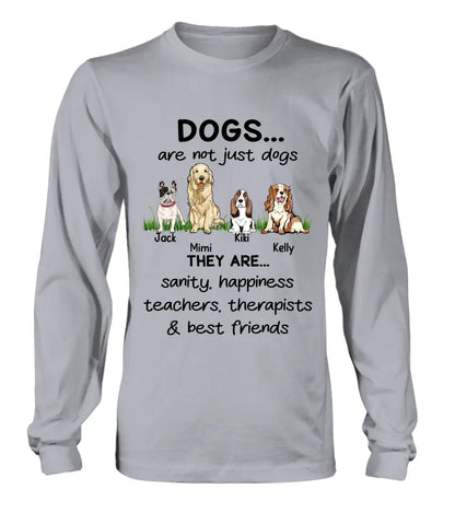 Personalized Dogs Shirt/Hoodie - Gift Idea For Dog Lovers - Up to 4 Dogs - Dogs Are Not Just Dogs They Are Sanity Happiness Teachers Therapists & Best Friends