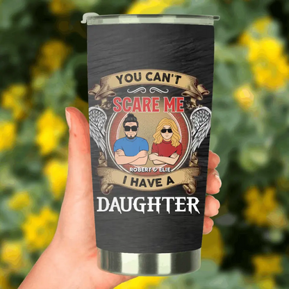 Personalized Father Tumbler - Dad With Up to 3 Daughters - Gift Idea For Father's Day From Daughters - You Can't Scare Me I Have Three Daughters