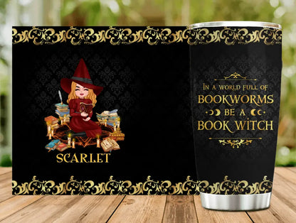 Personalized Book Witch Tumbler - Halloween Gift Idea For Book Lovers - In A World Full Of Bookworms Be A Book Witch