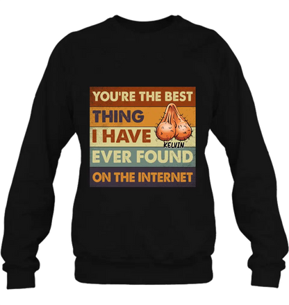 Personalized Shirt/Hoodie - Gift Idea For Father's Day - You're The Best Thing I Have Ever Found On The Internet