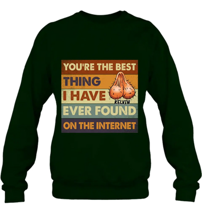Personalized Shirt/Hoodie - Gift Idea For Father's Day - You're The Best Thing I Have Ever Found On The Internet