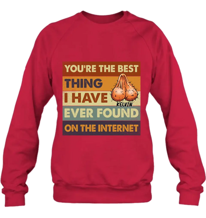 Personalized Shirt/Hoodie - Gift Idea For Father's Day - You're The Best Thing I Have Ever Found On The Internet