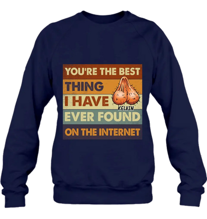 Personalized Shirt/Hoodie - Gift Idea For Father's Day - You're The Best Thing I Have Ever Found On The Internet
