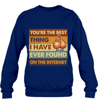 Personalized Shirt/Hoodie - Gift Idea For Father's Day - You're The Best Thing I Have Ever Found On The Internet