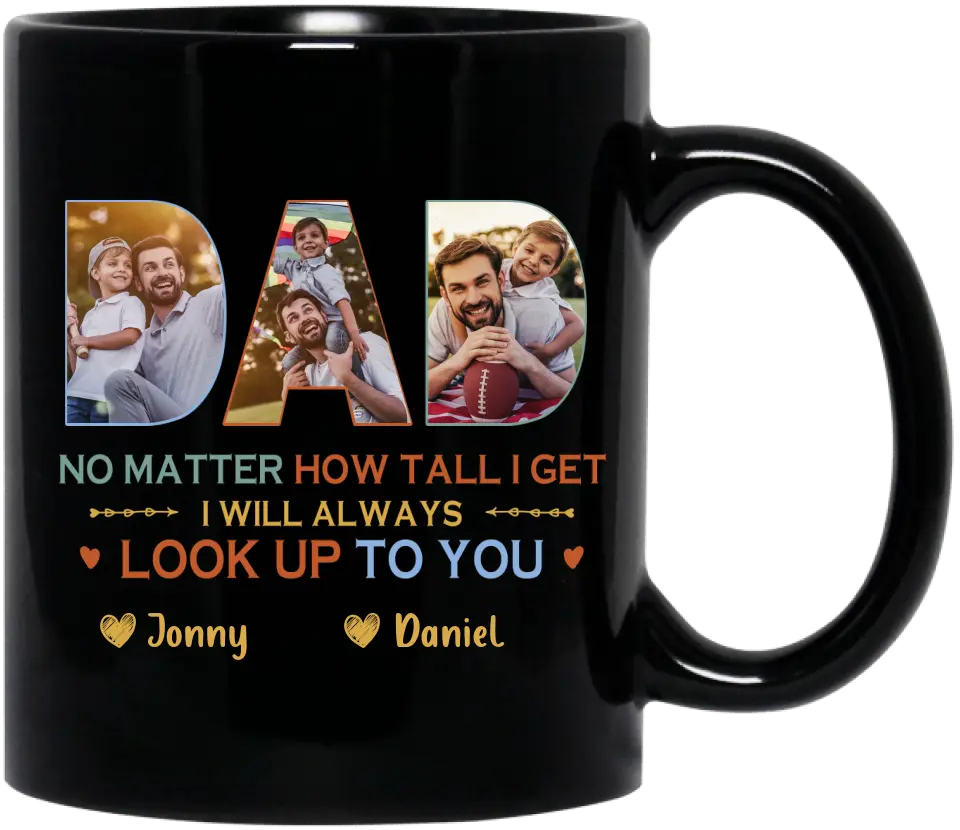 Personalized Dad Photo Coffee Mug - Father's Day Gift Idea - No Matter How Tall I Get I Will Always Look Up To You
