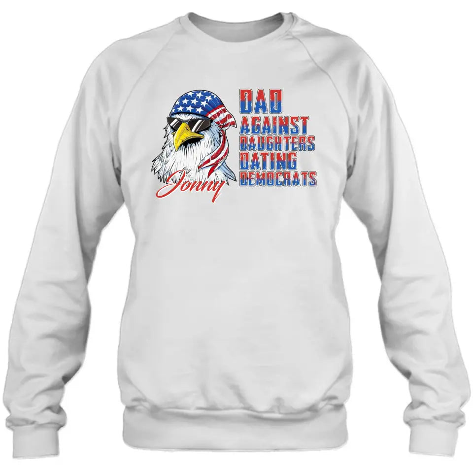 Personalized Dad Shirt/Hoodie - Gift Idea For Father's Day/Independence Day - Dad Against Daughters Dating Democrats