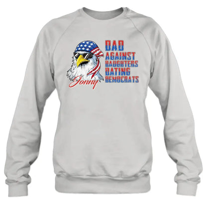 Personalized Dad Shirt/Hoodie - Gift Idea For Father's Day/Independence Day - Dad Against Daughters Dating Democrats