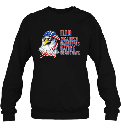Personalized Dad Shirt/Hoodie - Gift Idea For Father's Day/Independence Day - Dad Against Daughters Dating Democrats