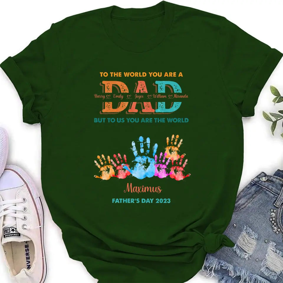Personalized Dad Shirt/Hoodie - Up to 5 Kids - Father's Day Gift Idea - To The World You Are A Dad But To Us You Are The World