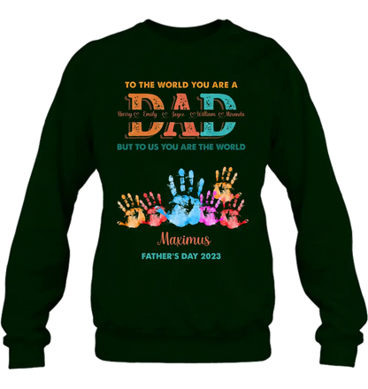 Personalized Dad Shirt/Hoodie - Up to 5 Kids - Father's Day Gift Idea - To The World You Are A Dad But To Us You Are The World