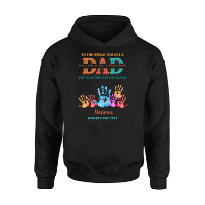Personalized Dad Shirt/Hoodie - Up to 5 Kids - Father's Day Gift Idea - To The World You Are A Dad But To Us You Are The World