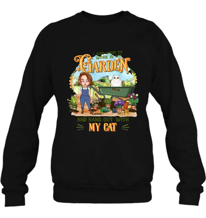 Personalized Shirt/Pullover Hoodie - Gifts For Cat Lovers, Garden Lovers And Cat Mom - I Just Want To Work In My Garden And Hang Out With My Cats - Up to 5 Cats