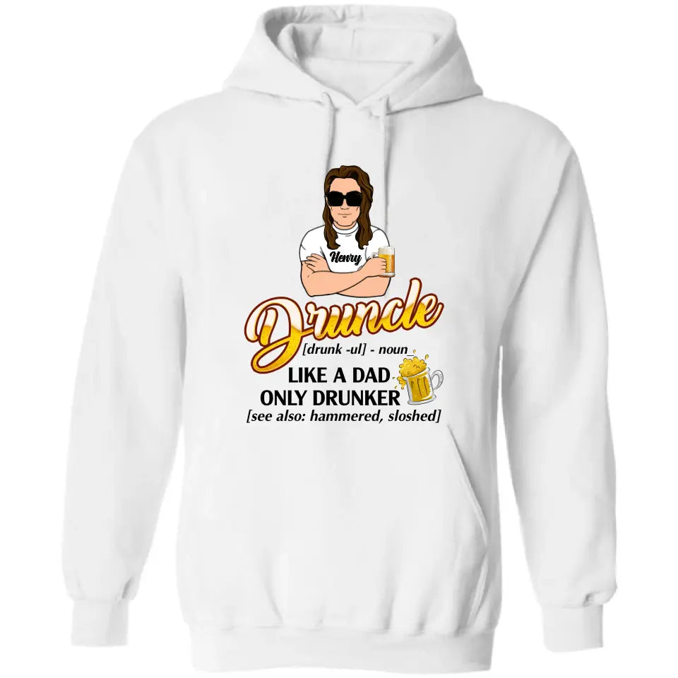 Personalized Druncle Shirt/Hoodie - Gift Idea For Men - Druncle Like A Dad, Only Drunker