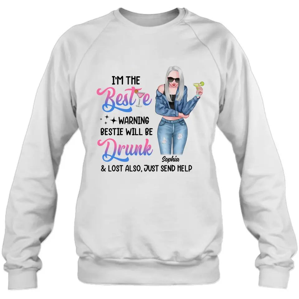 Personalized Drunk Bestie Shirt - Gift Idea For Bestie/Friends - I'm The Bestie Warning Bestie Will Be Drunk & Lost Also Just Send Help